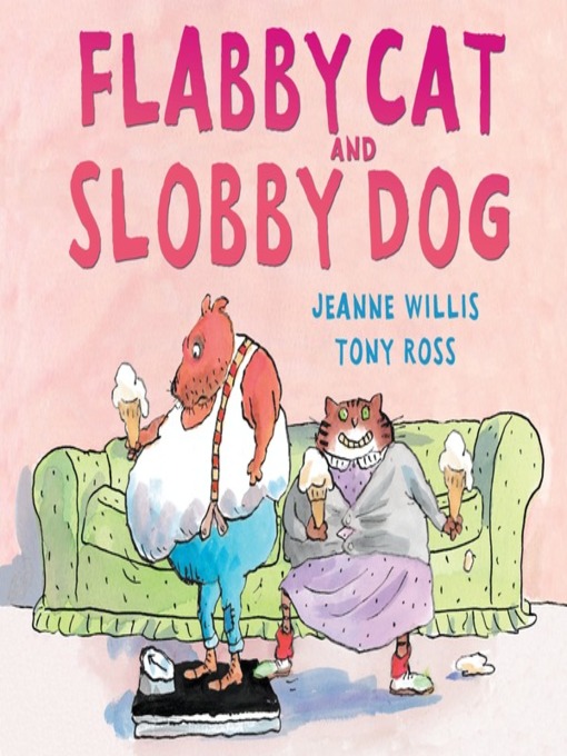 Title details for Flabby Cat and Slobby Dog by Jeanne Willis - Available